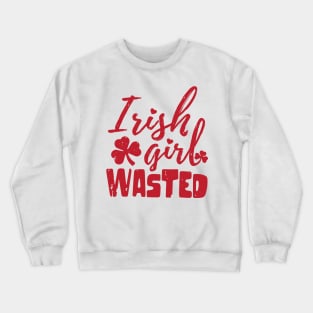 irish girl wasted st patrick's day  t shirt Crewneck Sweatshirt